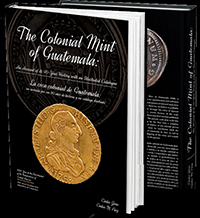 The Colonial Mint of Guatemala: An Account of its 90-Year History with an Illustrated Catalogue, by Carlos Jara and Carlos M. Paiz (2021).